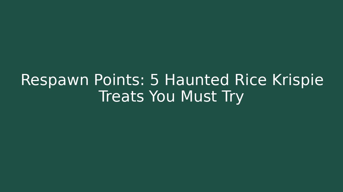 Respawn Points: 5 Haunted Rice Krispie Treats You Must Try