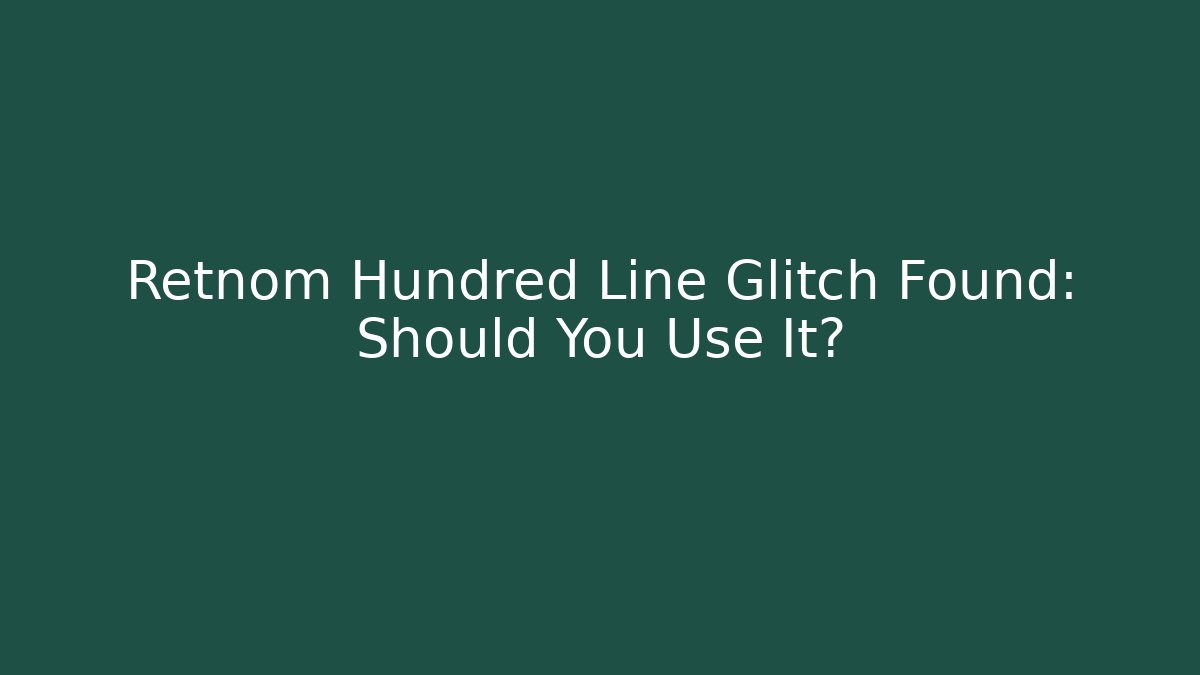 Retnom Hundred Line Glitch Found: Should You Use It?