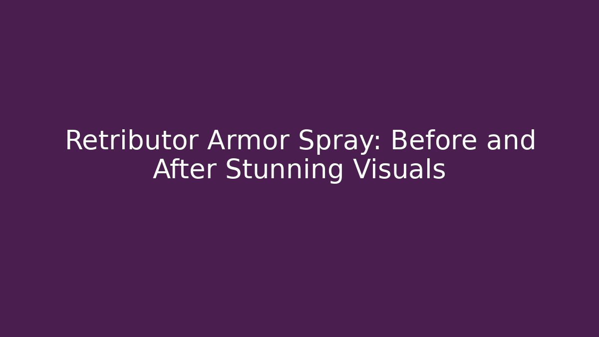Retributor Armor Spray: Before and After Stunning Visuals