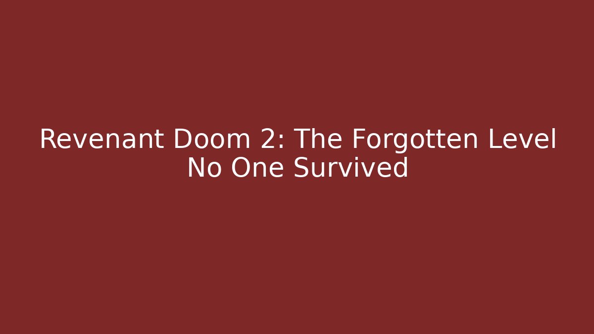 Revenant Doom 2: The Forgotten Level No One Survived - Celivion