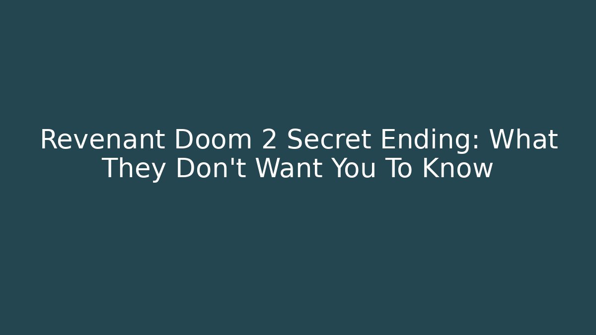 Revenant Doom 2 Secret Ending: What They Don't Want You To Know