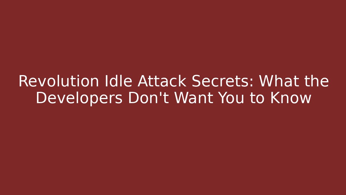 Revolution Idle Attack Secrets: What the Developers Don't Want You to Know