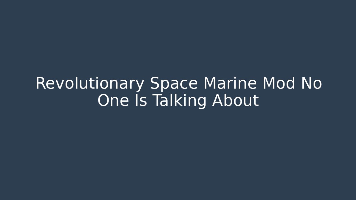 Revolutionary Space Marine Mod No One Is Talking About