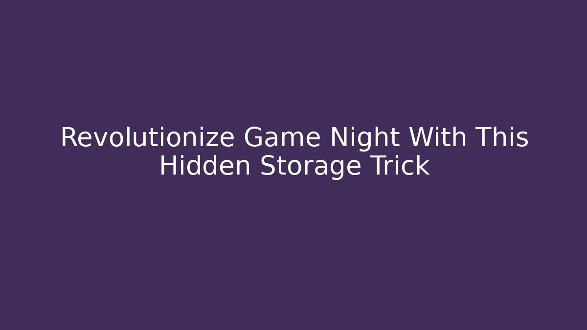 Revolutionize Game Night With This Hidden Storage Trick