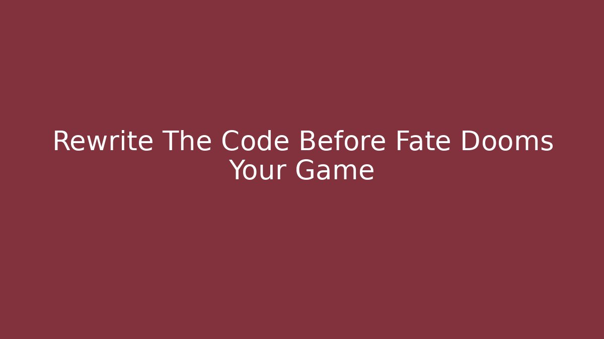 Rewrite The Code Before Fate Dooms Your Game - Celivion