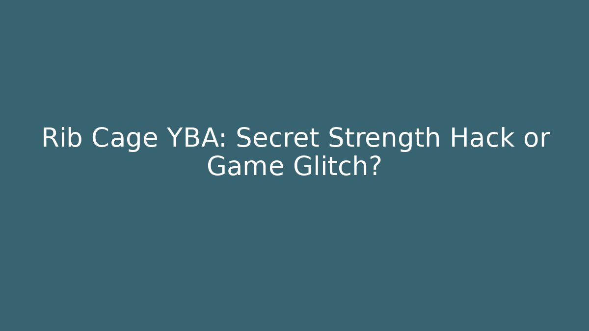 Rib Cage YBA: Secret Strength Hack or Game Glitch?