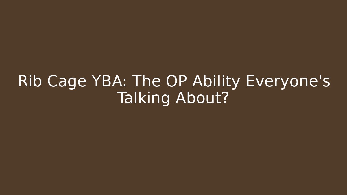 Rib Cage YBA: The OP Ability Everyone's Talking About? - Celivion
