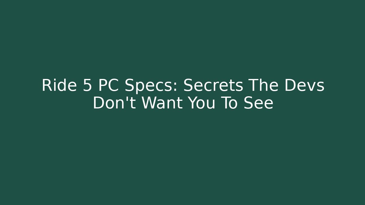 Ride 5 PC Specs: Secrets The Devs Don't Want You To See