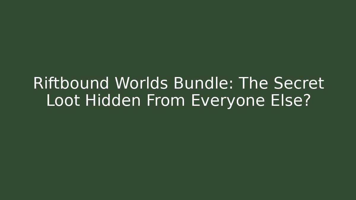 Riftbound Worlds Bundle: The Secret Loot Hidden From Everyone Else?