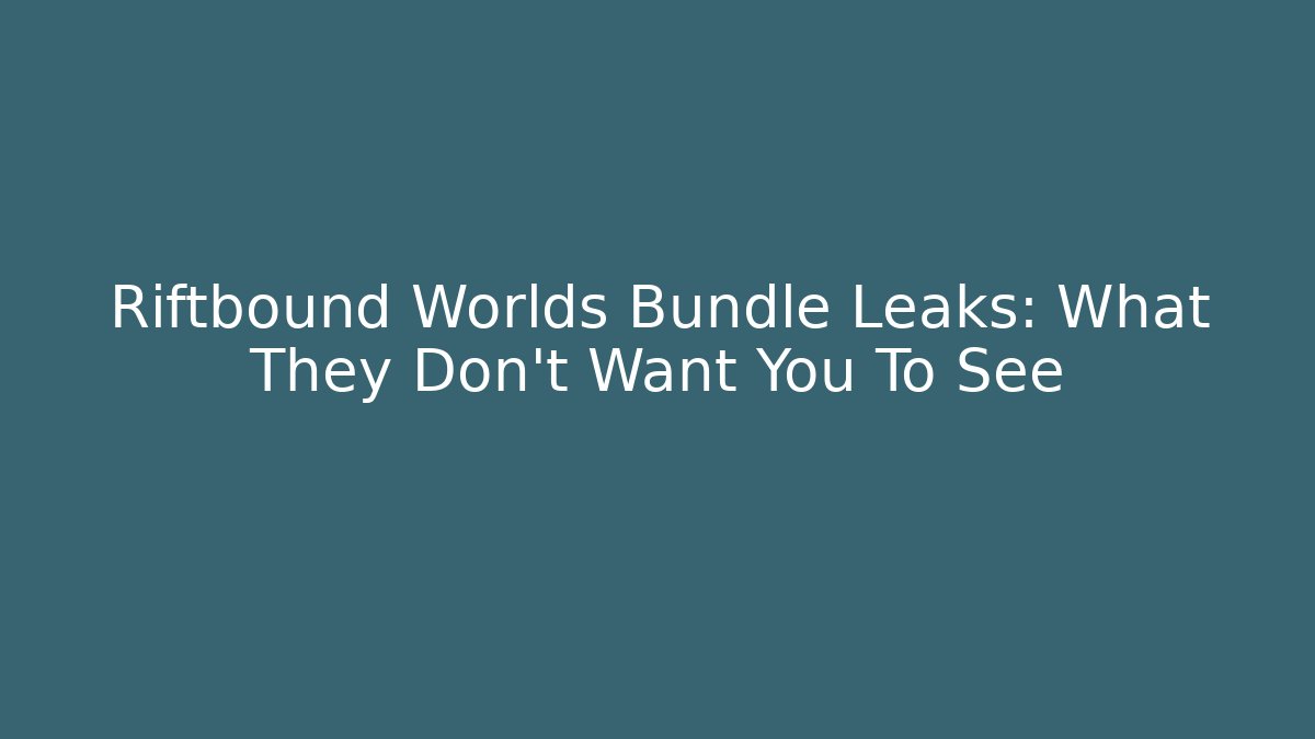 Riftbound Worlds Bundle Leaks: What They Don’t Want You To See