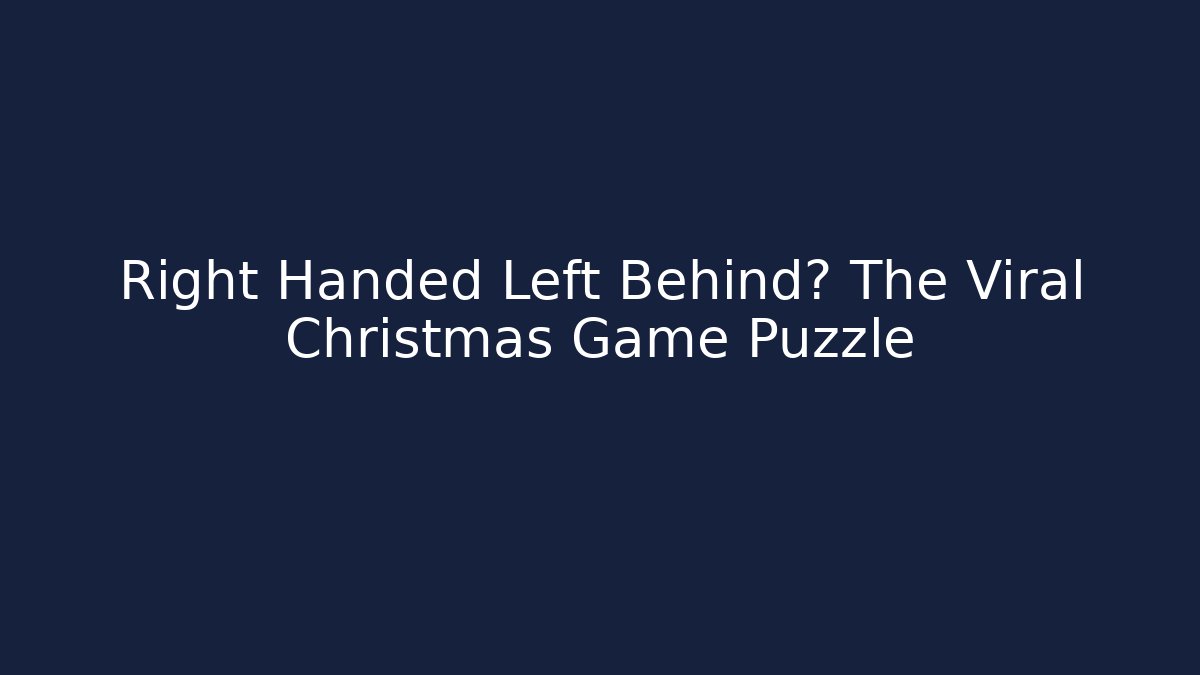 Right Handed Left Behind? The Viral Christmas Game Puzzle