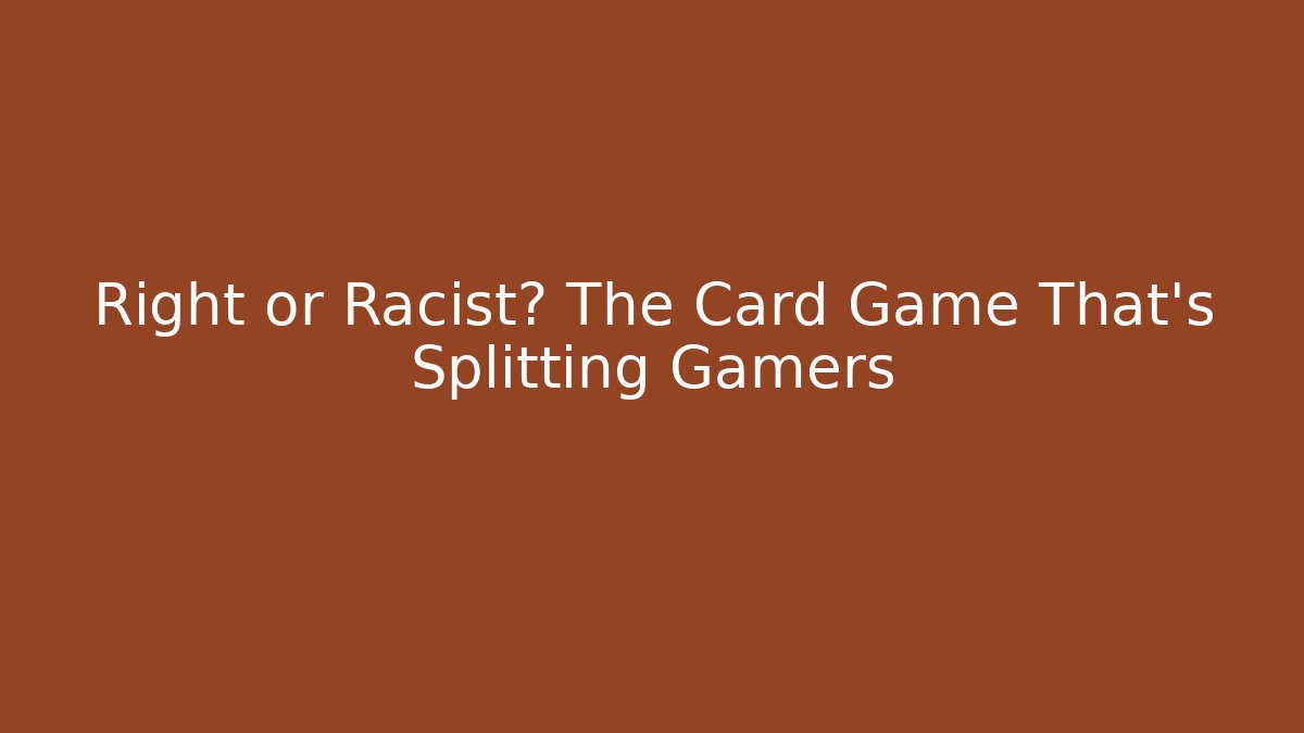 Right or Racist? The Card Game That's Splitting Gamers