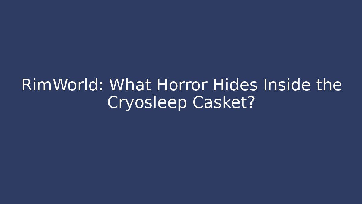 RimWorld: What Horror Hides Inside the Cryosleep Casket?