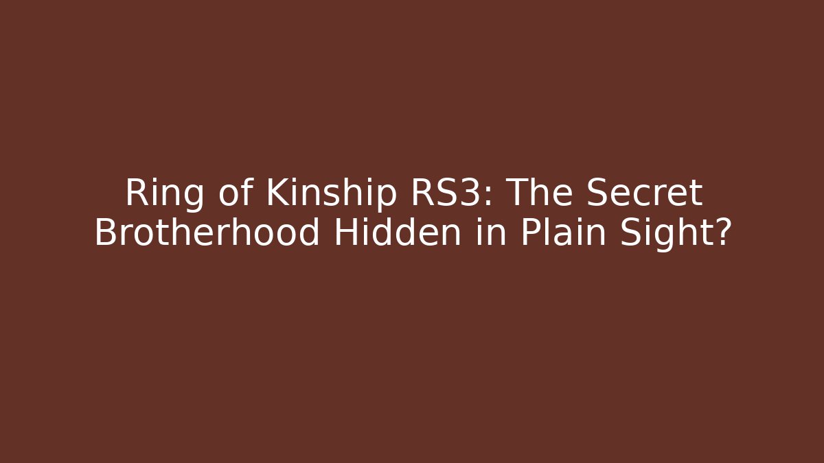 Ring of Kinship RS3: The Secret Brotherhood Hidden in Plain Sight?