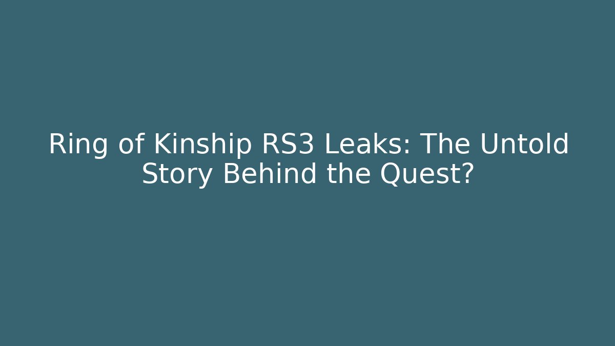 Ring of Kinship RS3 Leaks: The Untold Story Behind the Quest?