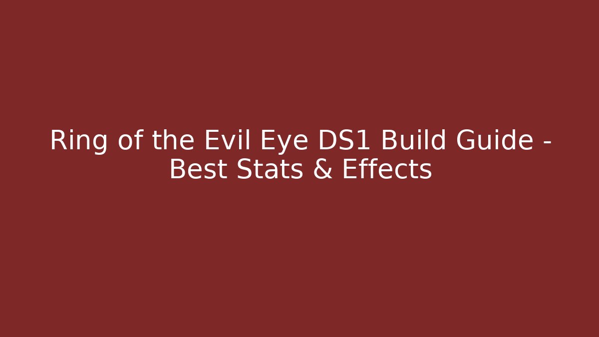 Ring of the Evil Eye DS1 Build Guide – Best Stats & Effects