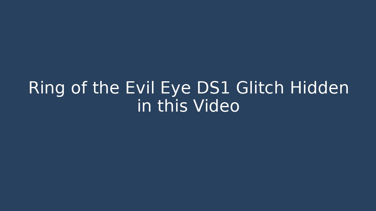 Ring of the Evil Eye DS1 Glitch Hidden in this Video