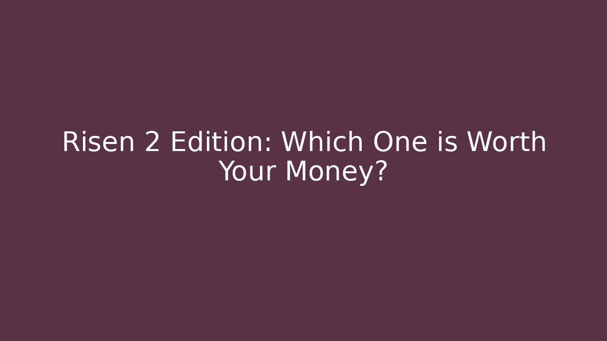 Risen 2 Edition: Which One is Worth Your Money?