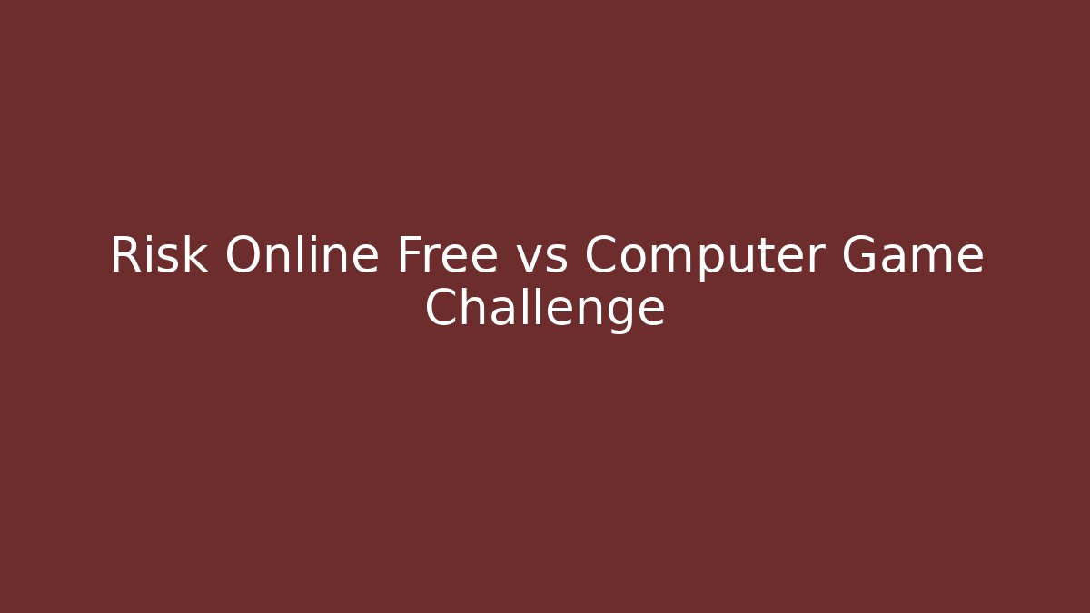 Risk Online Free vs Computer Game Challenge