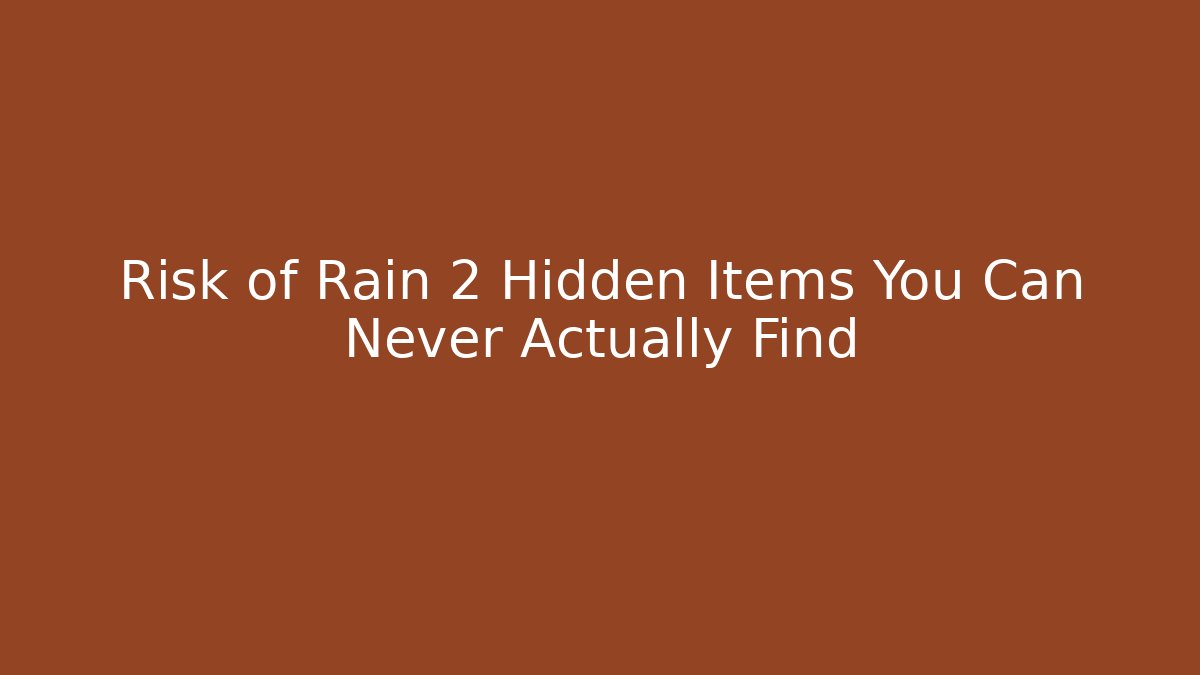 Risk of Rain 2 Hidden Items You Can Never Actually Find
