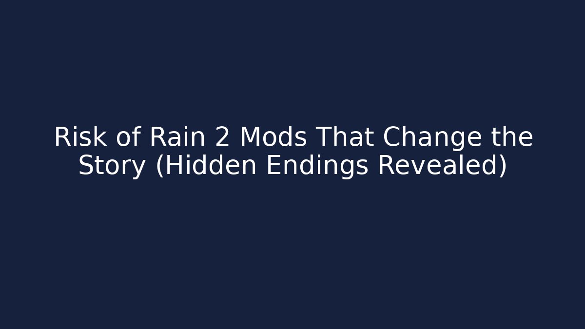 Risk of Rain 2 Mods That Change the Story (Hidden Endings Revealed)