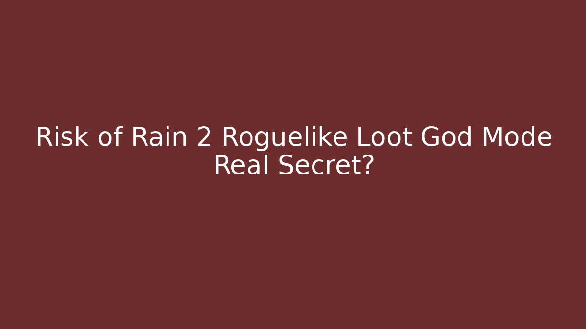 Risk of Rain 2 Roguelike Loot God Mode Real Secret?