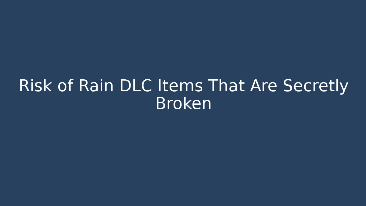 Risk of Rain DLC Items That Are Secretly Broken