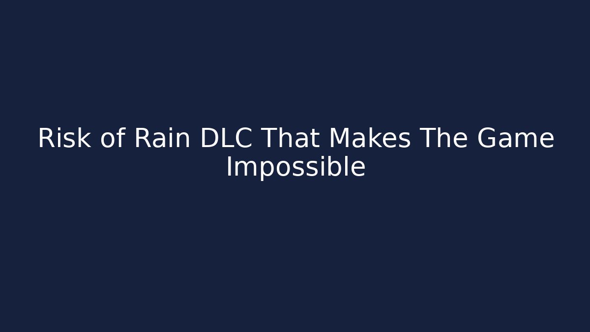 Risk of Rain DLC That Makes The Game Impossible
