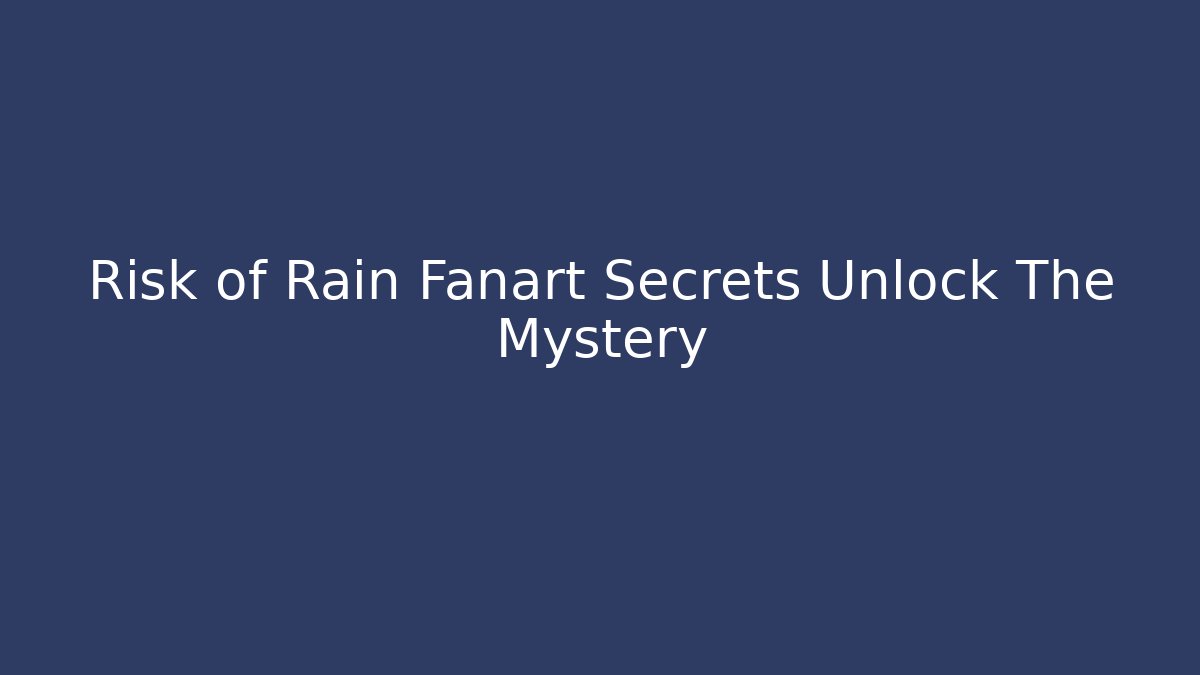 Risk of Rain Fanart Secrets Unlock The Mystery
