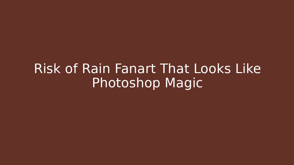 Risk of Rain Fanart That Looks Like Photoshop Magic