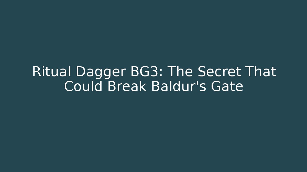 Ritual Dagger BG3: The Secret That Could Break Baldur's Gate