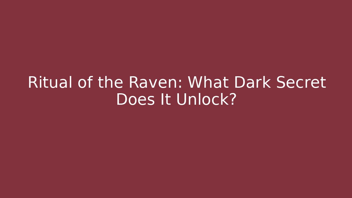 Ritual of the Raven: What Dark Secret Does It Unlock?