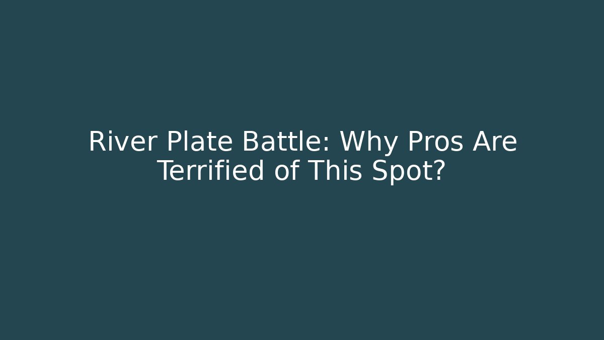 River Plate Battle: Why Pros Are Terrified of This Spot? - Celivion