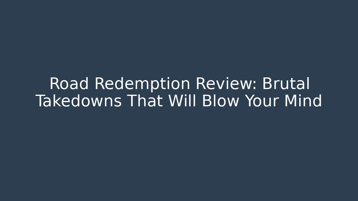 Road Redemption Review: Brutal Takedowns That Will Blow Your Mind