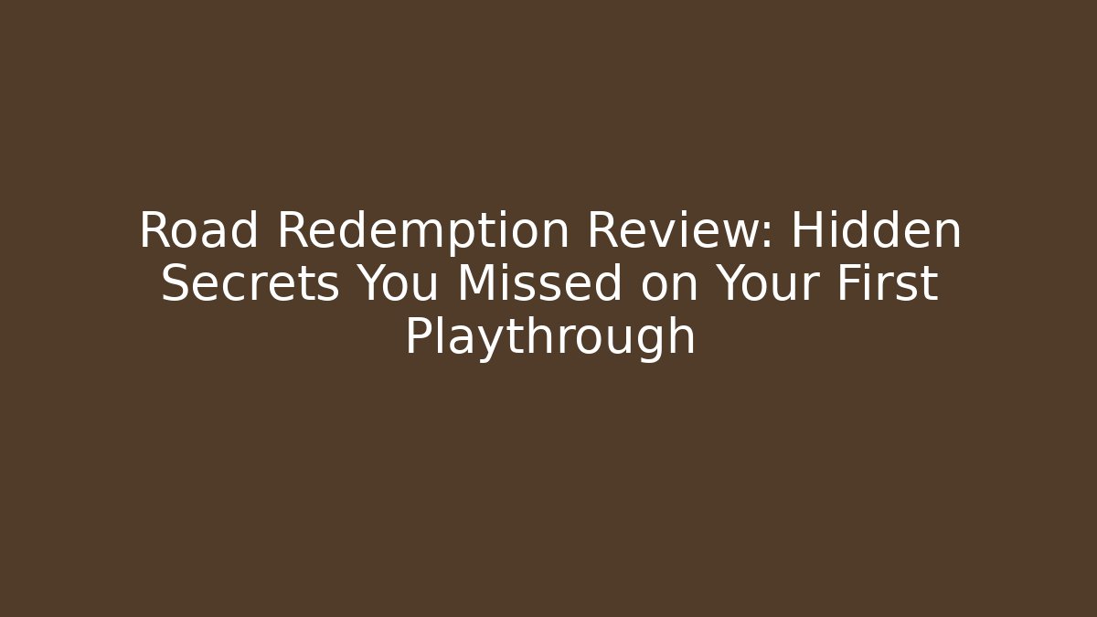Road Redemption Review: Hidden Secrets You Missed on Your First Playthrough