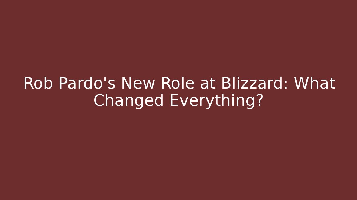 Rob Pardo's New Role at Blizzard: What Changed Everything?