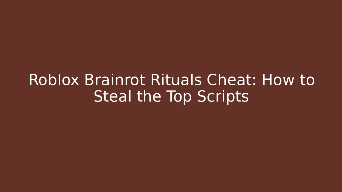 Roblox Brainrot Rituals Cheat: How to Steal the Top Scripts - Celivion