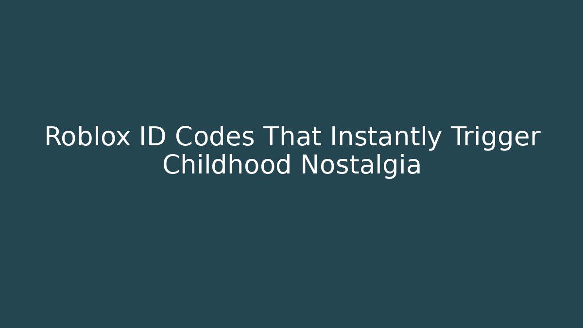Roblox ID Codes That Instantly Trigger Childhood Nostalgia