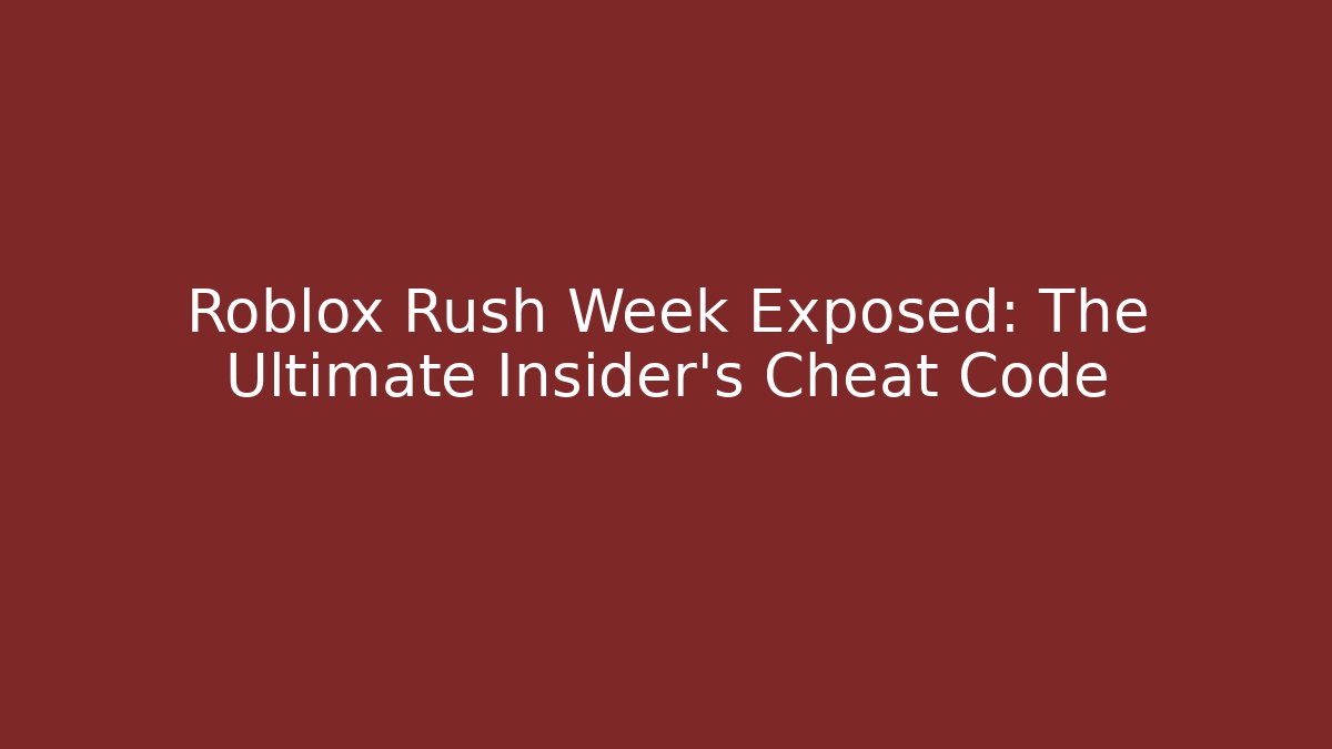 Roblox Rush Week Exposed: The Ultimate Insider's Cheat Code