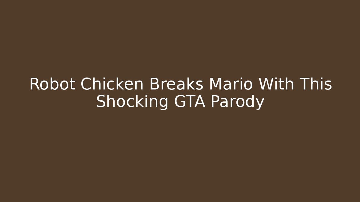 Robot Chicken Breaks Mario With This Shocking GTA Parody