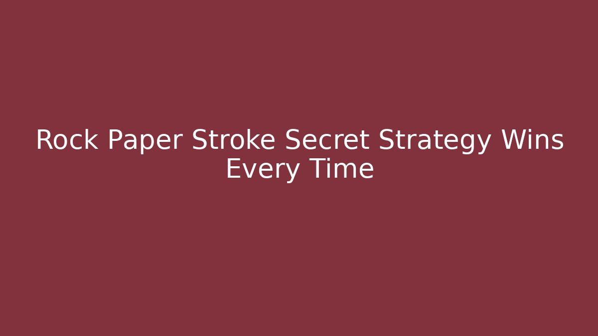 Rock Paper Stroke Secret Strategy Wins Every Time
