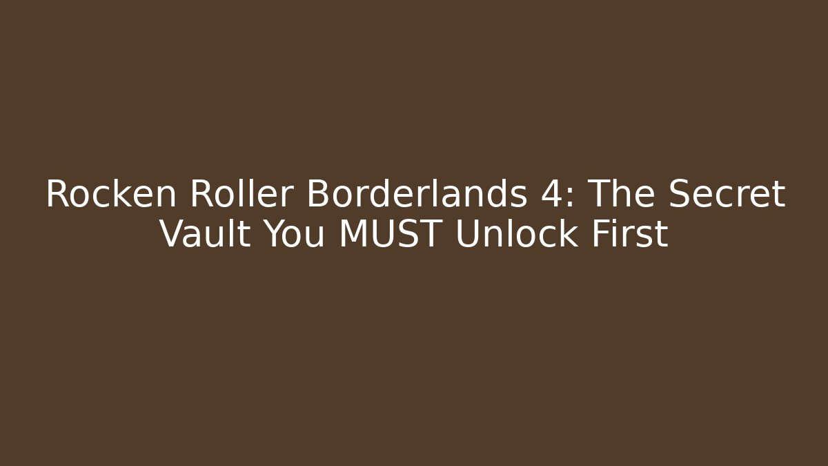 Rocken Roller Borderlands 4: The Secret Vault You MUST Unlock First