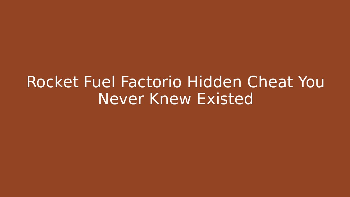 Rocket Fuel Factorio Hidden Cheat You Never Knew Existed