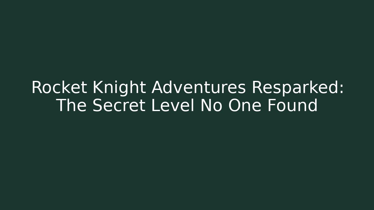 Rocket Knight Adventures Resparked: The Secret Level No One Found