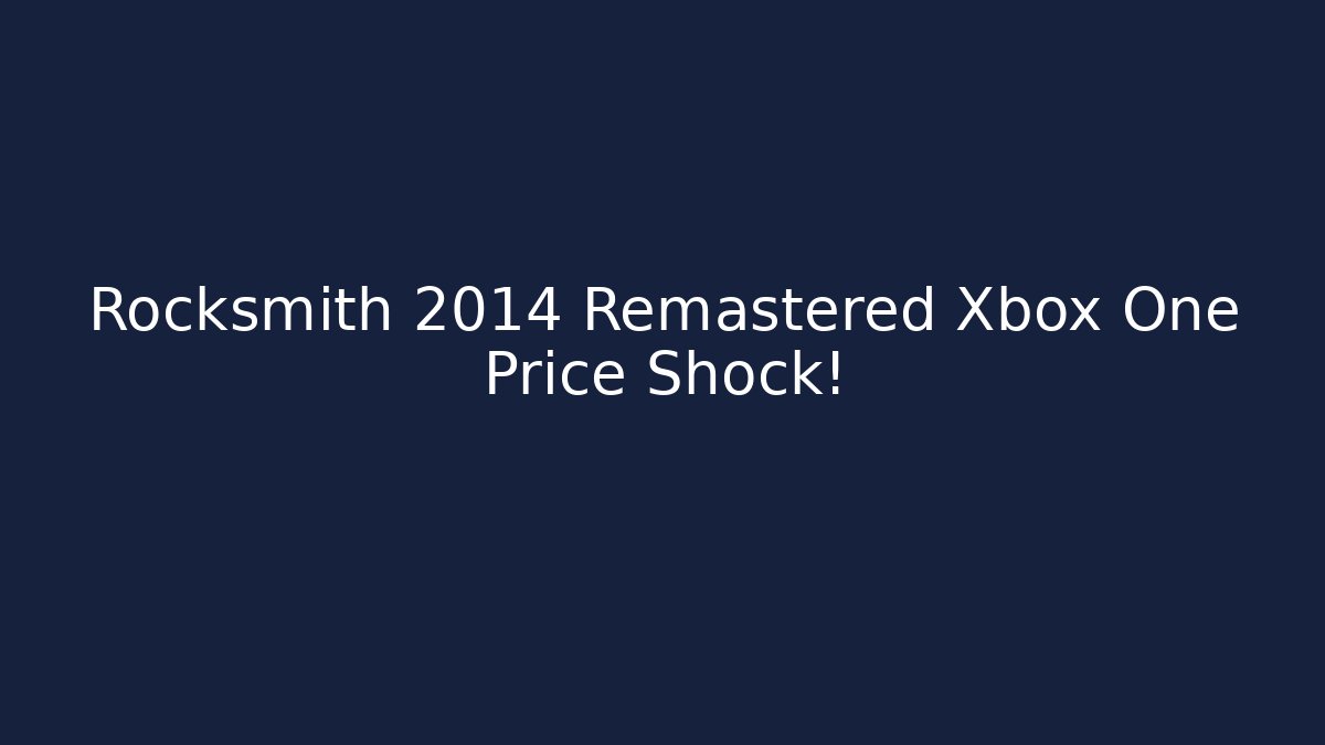 Rocksmith 2014 Remastered Xbox One Price Shock!