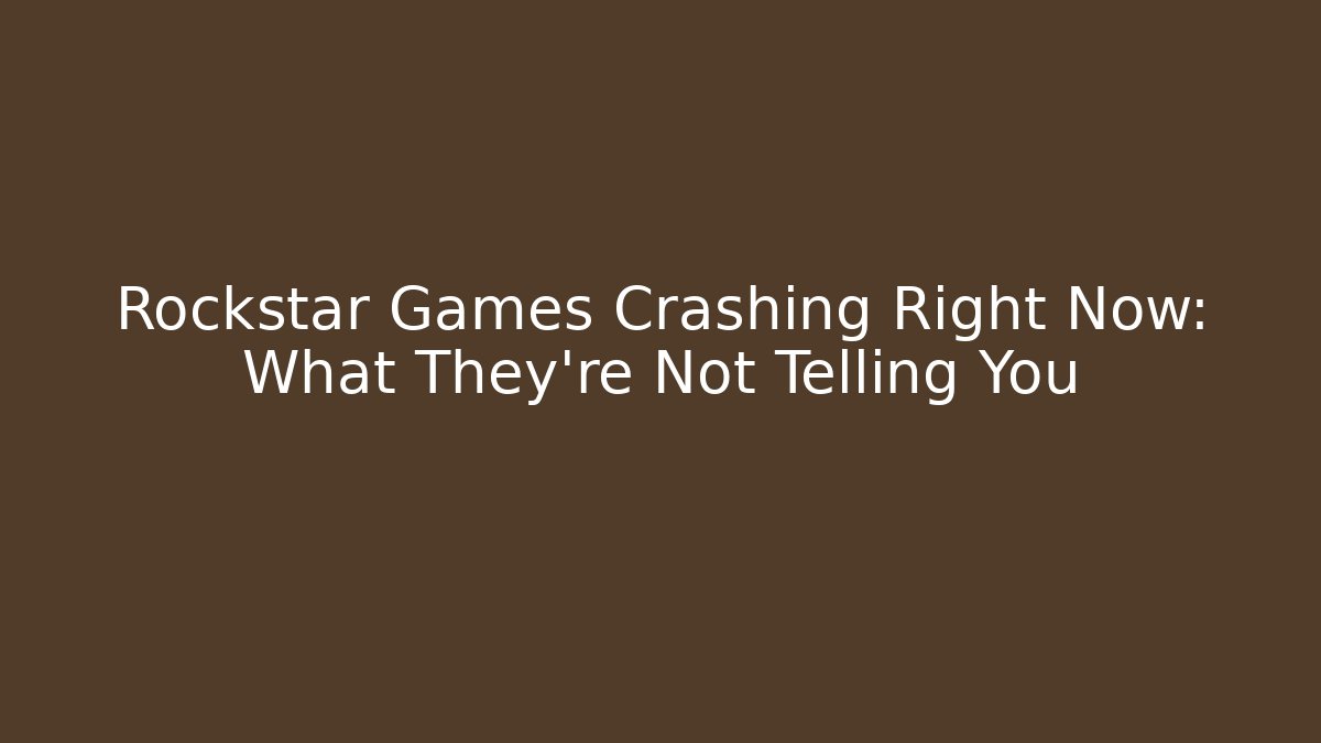 Rockstar Games Crashing Right Now: What They're Not Telling You