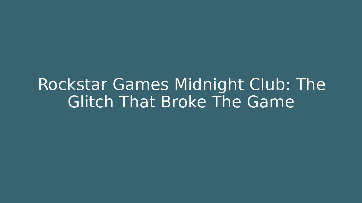 Rockstar Games Midnight Club: The Glitch That Broke The Game