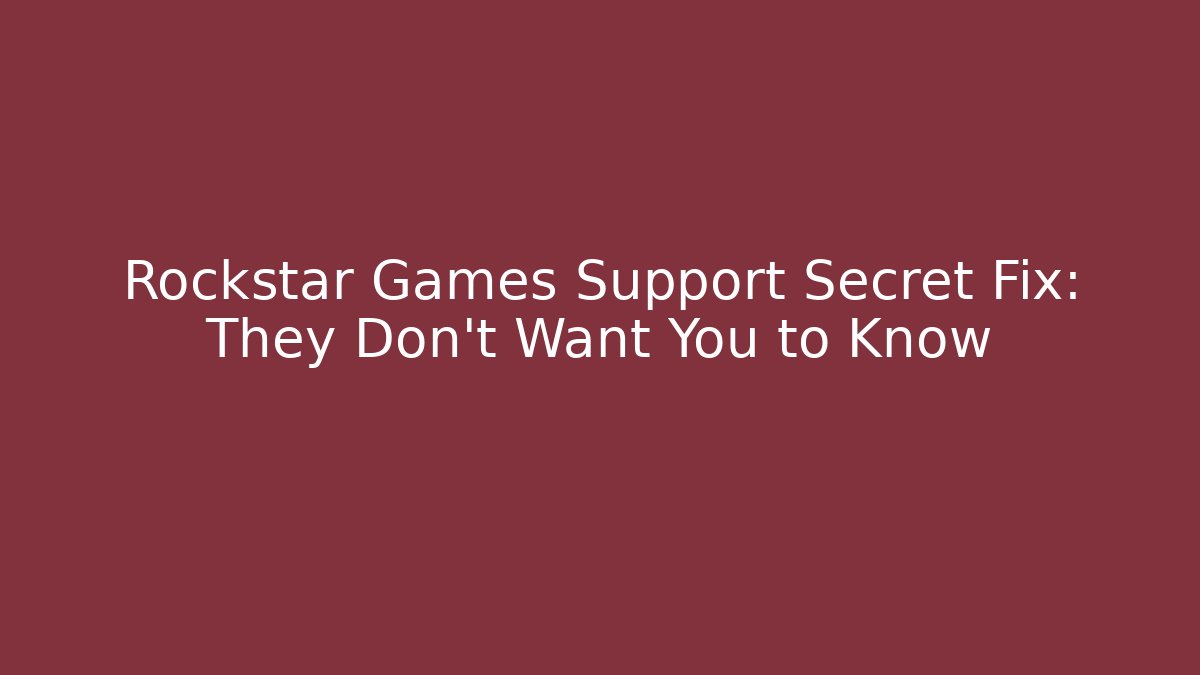 Rockstar Games Support Secret Fix: They Don't Want You to Know