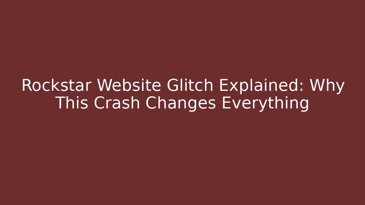Rockstar Website Glitch Explained: Why This Crash Changes Everything