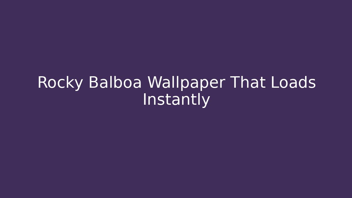 Rocky Balboa Wallpaper That Loads Instantly